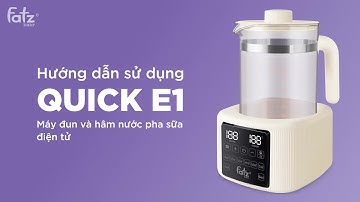 Hướng dẫn sử dụng Máy đun và hâm nước pha sữa điện tử Quick E1 | FATZBABY