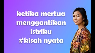 ketika mertua menggantikan istriku kisah nyata