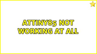 ATTiny85 Not Working at all