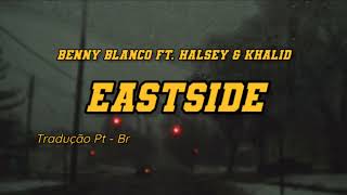 Benny Blanco - Eastside Ft. Khalid & Halsey (Tradução/Legendado)