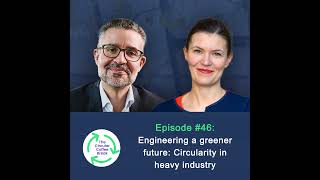 #46 - Engineering a greener future: Circularity in heavy industry