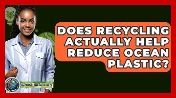 Does Recycling Actually Help Reduce Ocean Plastic? - Earth Science Answers