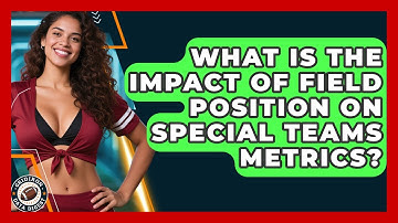 What Is The Impact Of Field Position On Special Teams Metrics? - Gridiron Data Digest