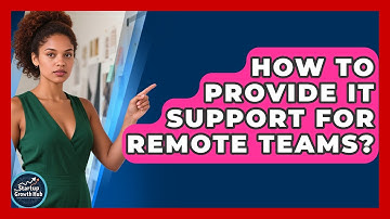 How To Provide IT Support For Remote Teams? - The Startup Growth Hub