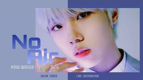 How Would CRAVITY Sing "No Air" (THE BOYZ) | Line Distribution (Color Coded)