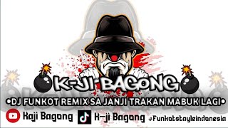 DJ FUNKOT REMIX SA JANJI TRAKAN MABUK LAGI || FT KAJI BAGONG BY ARDYARTHA FUNKOT