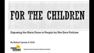 For the Children
We are often told that taking climate action must be done for the children - to save the planet and stop climate change. Robert Lyman did a review of such claims and found that Net Zero climate policies are actually harming millions of people, especially vulnerable women and children in developing nations, enslaved workers in China, and in the West, young people, the elderly, and single parent homes are facing heat-or-eat poverty due to higher electricity prices from an influx of renewables and related infrastructure like transmission lines. Rather than EVs saving the planet, the mining and processing of various rare earth elements/metals/minerals is often done in countries with poor environmental standards; in places like the Congo, women and children end up mining dangerous materials by hand. Net Zero policies are enriching a few green crony capitalists while enslaving and impoverishing millions of ordinary people. Join us, in the Race FROM Net Zero. friendsofscience.org This video uses AI narration. For the Children