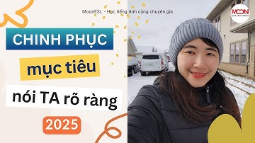 Chinh phục mục tiêu nói TA rõ ràng năm 2025