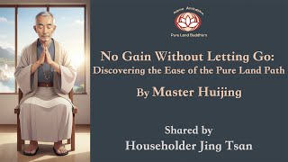 No Gain Without Letting Go: Discovering the Ease of the Pure Land Path | By Master Huijing