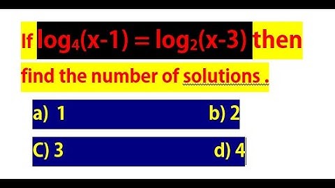 find the number of solutions of log4(x-1)=log2(x-3)