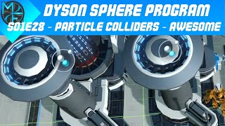 Dyson Sphere Program - S01E28 - Particle Colliders Are Awesome