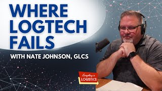 Where Logistics Tech Implementation Fails (Nate Johnson, GLCS)