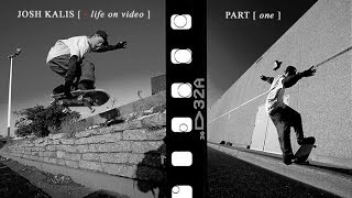 JOSH KALIS | Life On Video - Part 1