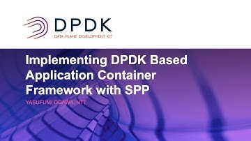 Implementing DPDK Based Application Container Framework with SPP - Yasufumi Ogawa, NTT
