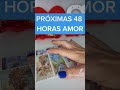 Próximas 48 HORAS en el AMOR#tarot #almasllamasgemelas #tarotreading #tarotamor #tarotiktok