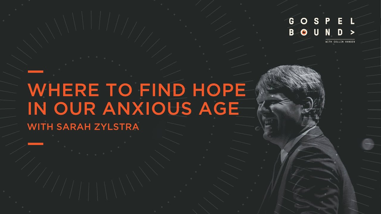 Sarah Zylstra | Where to Find Hope in Our Anxious Age | Gospel Bound