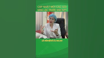 P8. Sàng Lọc Trước Sinh NIPT |Bác Sĩ Hạnh