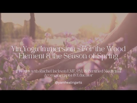 Yin Yoga Immersion ~ For the Wood Element & the Spirit of Spring (2Hrs)