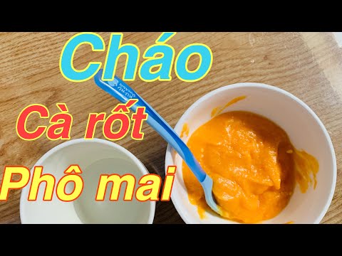 Video Cháo cà rốt phô mai cho bé 6-7 tháng | bé ăn dặm | món... - youtube