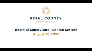 Pinal County Board of Supervisors - Special Session Meeting: August 17, 2026