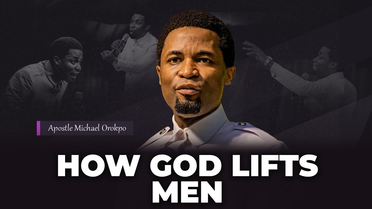 How God lifts men | Apostle Michael Orokpo