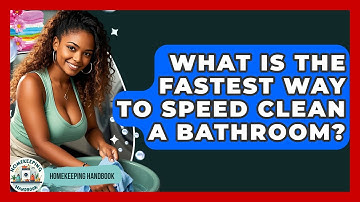 What Is The Fastest Way To Speed Clean A Bathroom? - Homekeeping Handbook