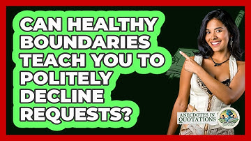 Can Healthy Boundaries Teach You To Politely Decline Requests? - Anecdotes in Quotation