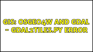 GIS: OSGeo4W and GDAL - gdal2tiles.py error
