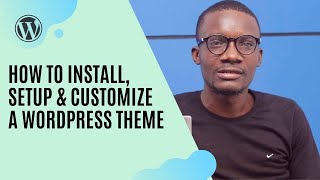 How to install, setup and customize a WordPress theme