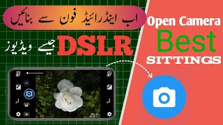 Best Open Camera Settings | Record Stunning Videos Like DSLR On Mobile 2024