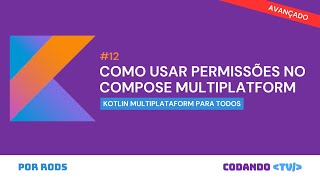 Como usar permissões no  Compose Kotlin Multiplatform – Parte 2 – #12 Avançado