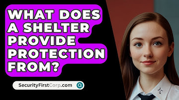 What Does A Shelter Provide Protection From? - SecurityFirstCorp.com