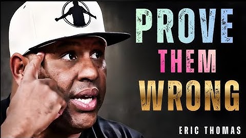 "They Said You’d Never Make It… PROVE THEM WRONG" | Eric Thomas Motivation