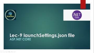 9- launchsettings.json file in ASP.NET CORE