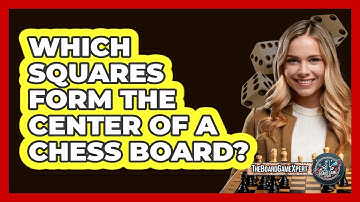 Which Squares Form The Center Of A Chess Board?