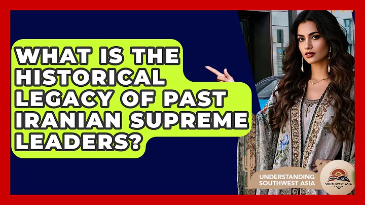 What Is The Historical Legacy Of Past Iranian Supreme Leaders? - Understanding Southwest Asia
