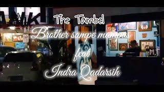 BROTHER SAMPE MAMPUS (THE TAMBEL X INDRA Q)