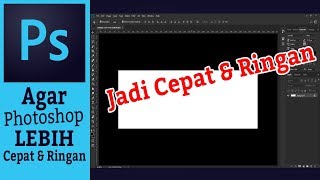 PHOTOSHOP LEMOT?Berat! INI CARA NGATASINNYA