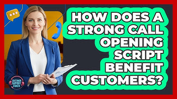 How Does a Strong Call Opening Script Benefit Customers?