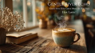 Gentle River Echo ☕️ Relaxing Acoustic Guitar BGM for Work, Study, Reading