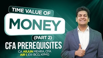 Time Value of Money (Part 2) | CFA Prerequisites | CA Arjun Mehra, CFA