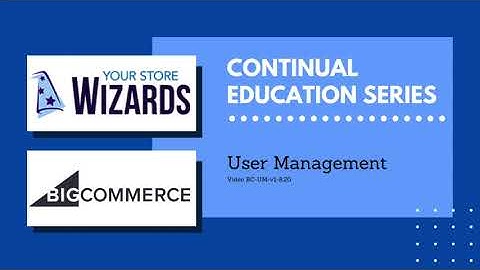 Your Store Wizards BigCommerce Training: User Management