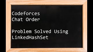 Celebrity Codeforces   Chat Order   Problem Solved Using LinkedHashSet   Examples Explained With Whiteboarding Net Worth
