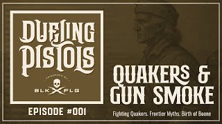 Ep. 1 Fighting Quakers, Frontier Myths, And The Birth Of Boone Dueling Pistols