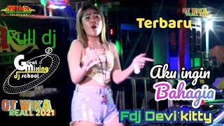 10 Mei 2022 || OT WIKA TERBARU || AKU INGIN BAHAGIA || FDJ DEVI KITTY ||