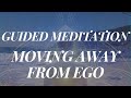 Move Beyond Ego - A Guided Meditation