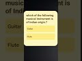 which of the following musical instrument is of Indian origin#quiz#youtubeshort #musicaldiscoveries