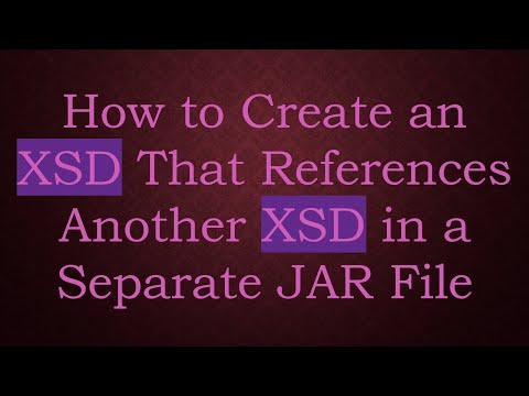 How to Create an XSD That References Another XSD in a Separate JAR File