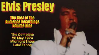 Elvis Presley - The Best of the Audience Recordings Vol.9 - 26 May 1974 Midnight Show - Lake Tahoe