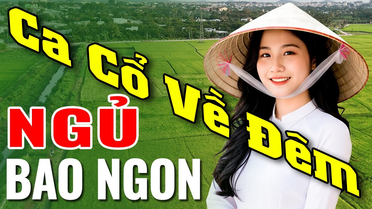 Nhạc Ca Cổ Về Đêm Ru Ngủ Bao Ngon - Ca Cổ Cải Lương Hơi Dài Dễ Nghe Dễ Ngủ - Ca Cổ Ru Ngủ Về Đêm